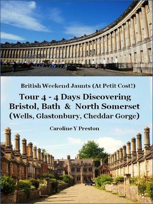 cover image of British Weekend Jaunts--Tour 4--4 Days Discovering Bristol, Bath & North Somerset (Wells, Glastonbury, Cheddar Gorge)